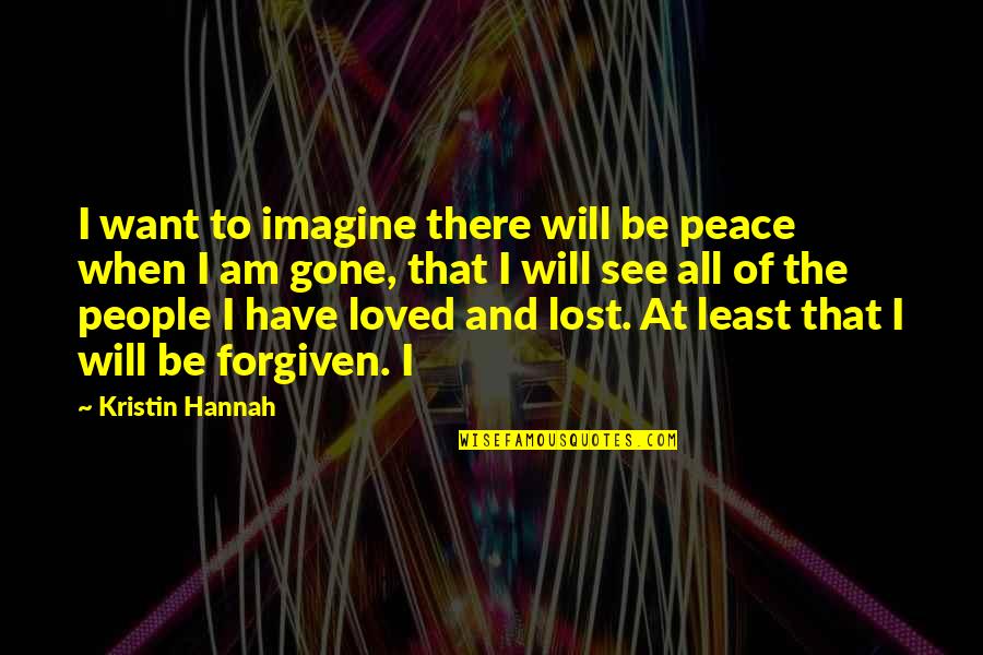 Good Will Hunting Ending Quotes By Kristin Hannah: I want to imagine there will be peace Good Will Hunting Ending Quotes By Kristin Hannah: I want to imagine there will be peace