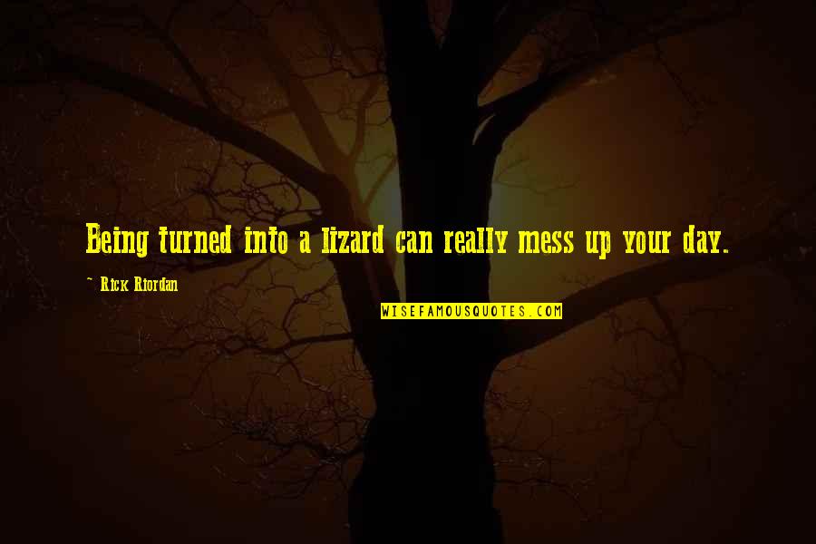 Good Will Hunting Ending Quotes By Rick Riordan: Being turned into a lizard can really mess Good Will Hunting Ending Quotes By Rick Riordan: Being turned into a lizard can really mess