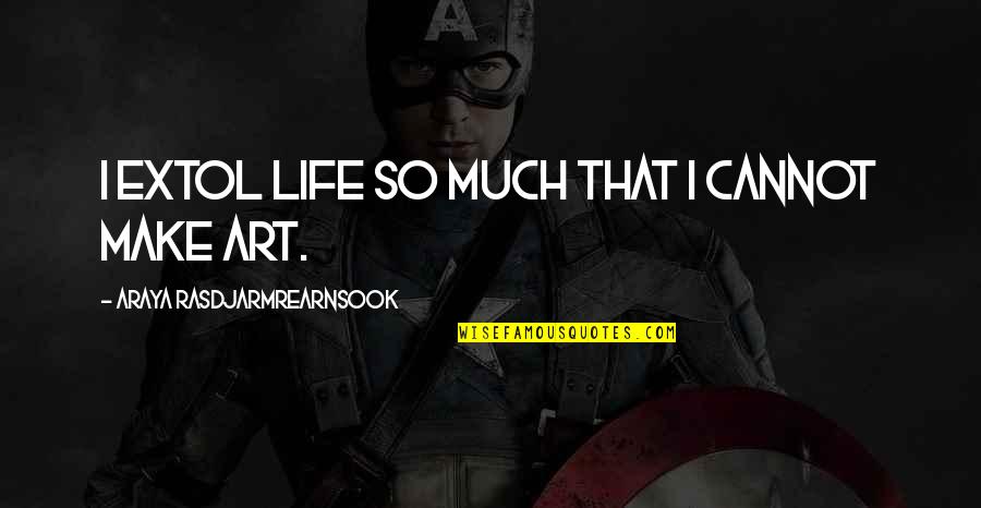 Good Will Hunting Famous Quotes By Araya Rasdjarmrearnsook: I extol life so much that I cannot Good Will Hunting Famous Quotes By Araya Rasdjarmrearnsook: I extol life so much that I cannot