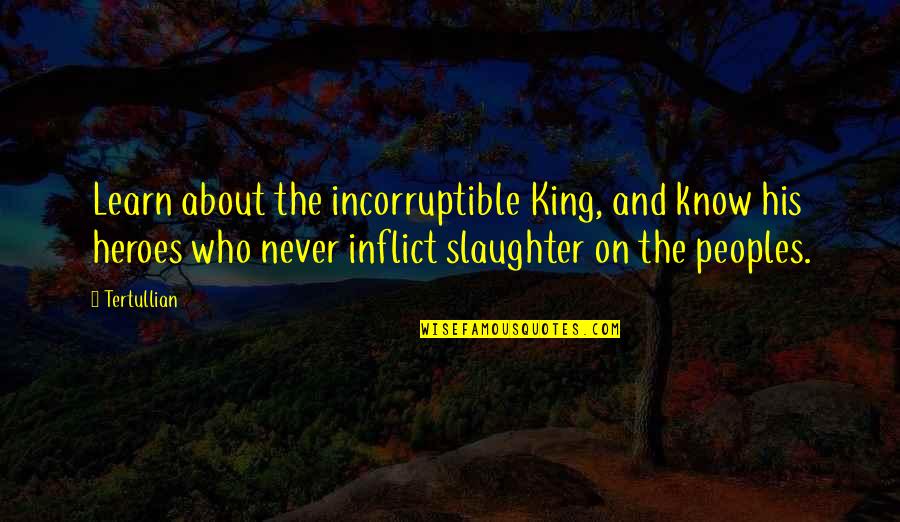 Good Will Hunting Loss Quotes By Tertullian: Learn about the incorruptible King, and know his Good Will Hunting Loss Quotes By Tertullian: Learn about the incorruptible King, and know his