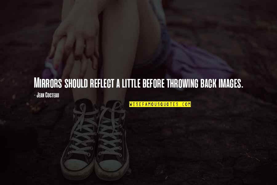 Good Will Hunting Movie Quotes By Jean Cocteau: Mirrors should reflect a little before throwing back Good Will Hunting Movie Quotes By Jean Cocteau: Mirrors should reflect a little before throwing back