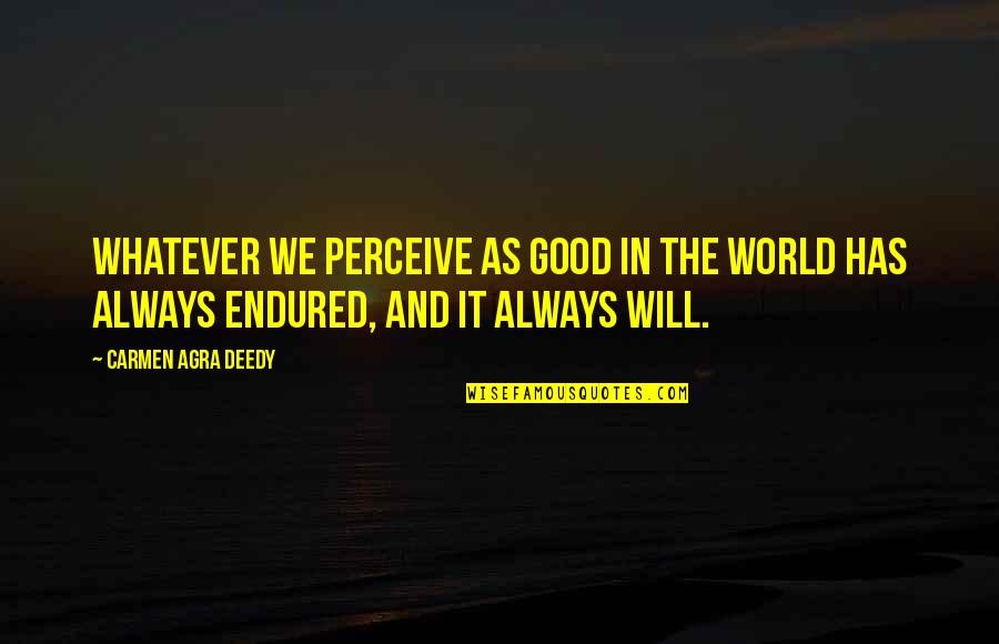 Good Will Quotes By Carmen Agra Deedy: Whatever we perceive as good in the world