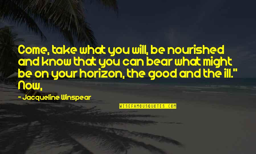 Good Will Quotes By Jacqueline Winspear: Come, take what you will, be nourished and