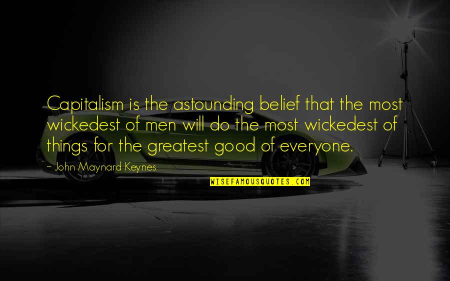 Good Will Quotes By John Maynard Keynes: Capitalism is the astounding belief that the most