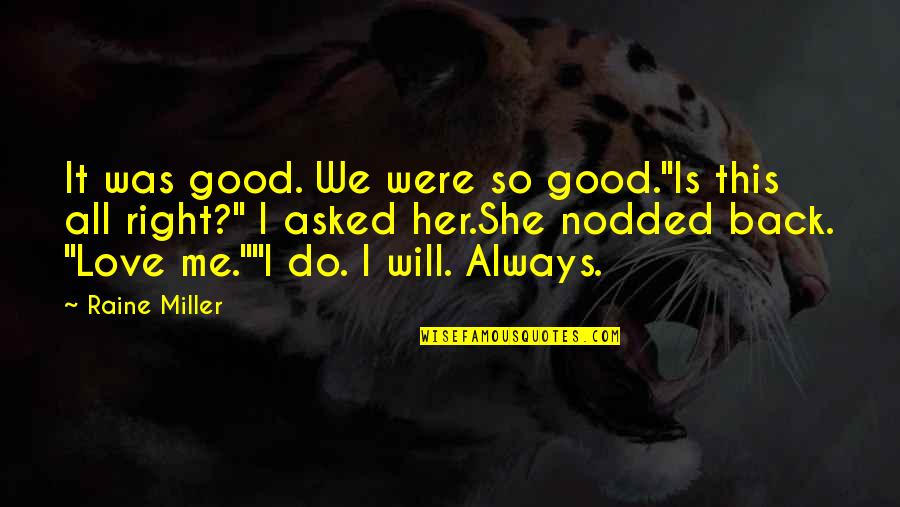 Good Will Quotes By Raine Miller: It was good. We were so good."Is this