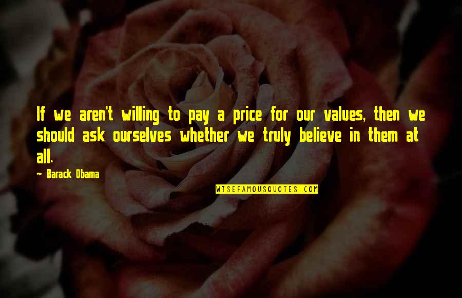 Good Willing Life Quotes By Barack Obama: If we aren't willing to pay a price