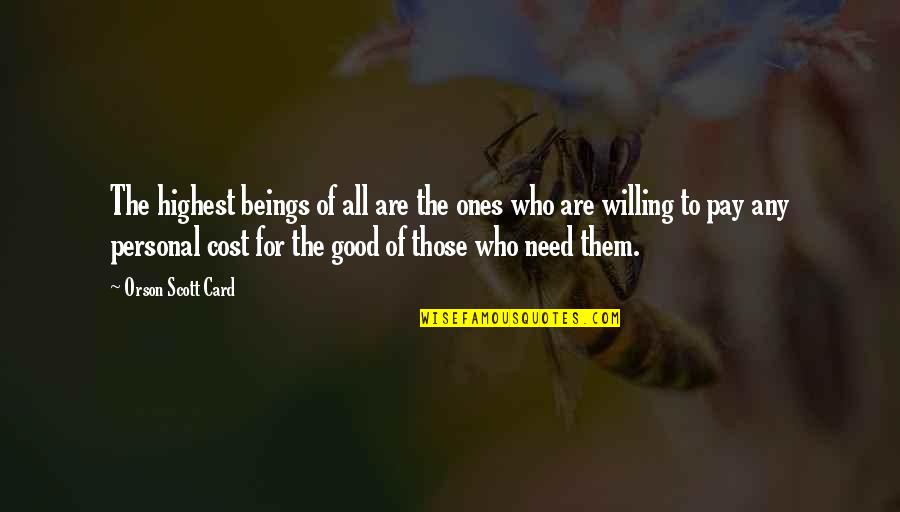 Good Willing Quotes By Orson Scott Card: The highest beings of all are the ones Good Willing Quotes By Orson Scott Card: The highest beings of all are the ones