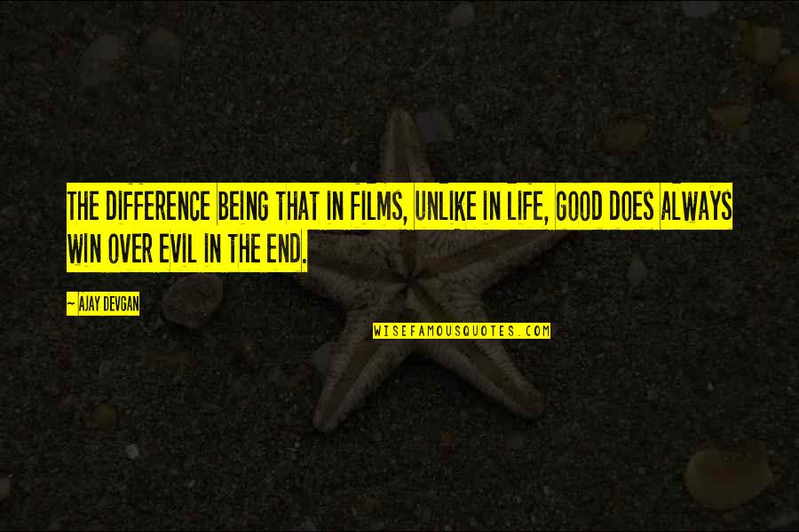 Good Win Over Evil Quotes By Ajay Devgan: The difference being that in films, unlike in