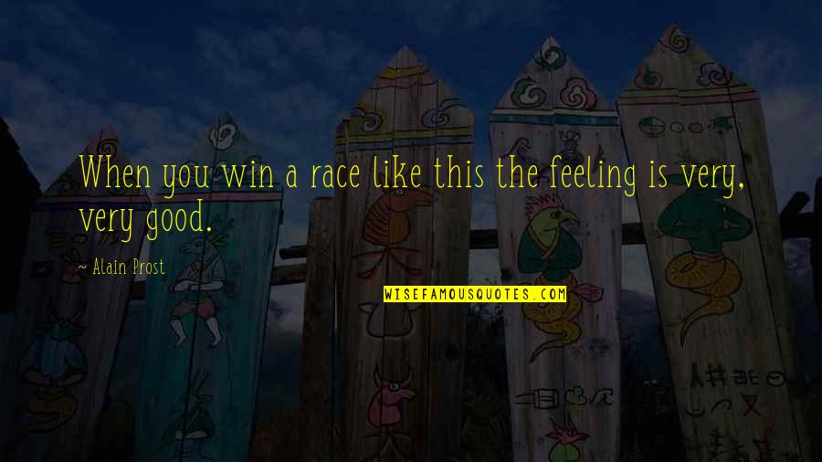 Good Win Quotes By Alain Prost: When you win a race like this the