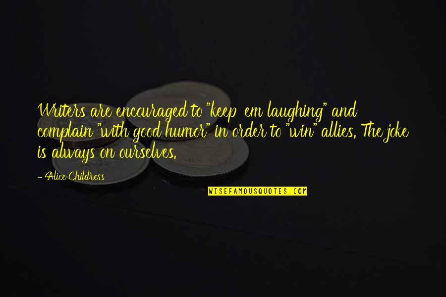 Good Win Quotes By Alice Childress: Writers are encouraged to "keep 'em laughing" and Good Win Quotes By Alice Childress: Writers are encouraged to "keep 'em laughing" and