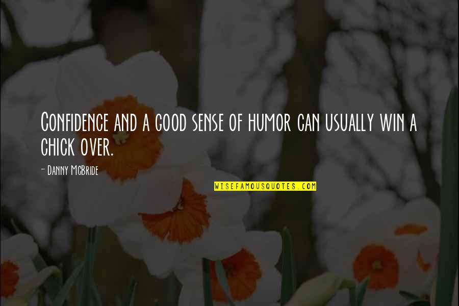 Good Win Quotes By Danny McBride: Confidence and a good sense of humor can