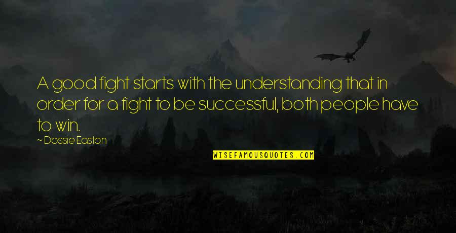 Good Win Quotes By Dossie Easton: A good fight starts with the understanding that Good Win Quotes By Dossie Easton: A good fight starts with the understanding that