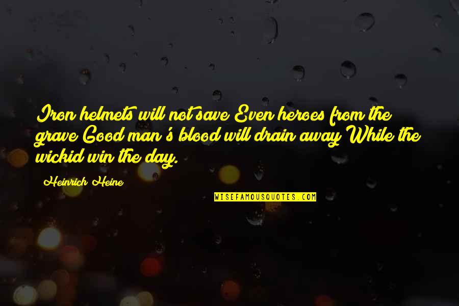 Good Win Quotes By Heinrich Heine: Iron helmets will not save/Even heroes from the Good Win Quotes By Heinrich Heine: Iron helmets will not save/Even heroes from the