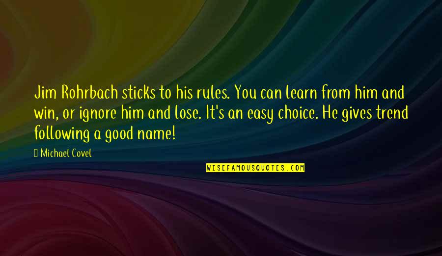 Good Win Quotes By Michael Covel: Jim Rohrbach sticks to his rules. You can Good Win Quotes By Michael Covel: Jim Rohrbach sticks to his rules. You can