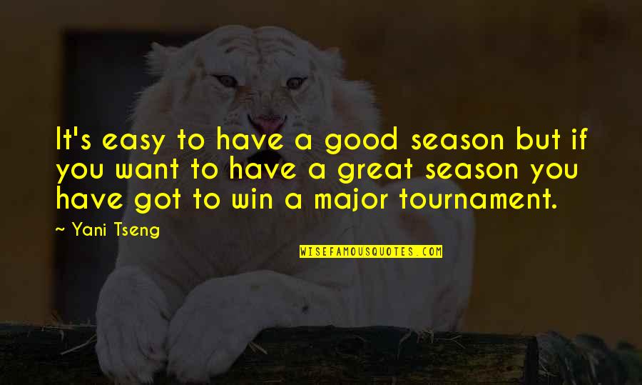 Good Win Quotes By Yani Tseng: It's easy to have a good season but Good Win Quotes By Yani Tseng: It's easy to have a good season but