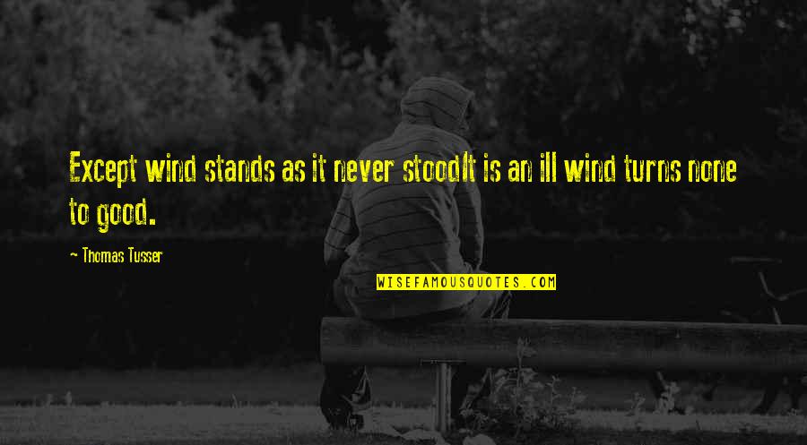 Good Wind Quotes By Thomas Tusser: Except wind stands as it never stoodIt is