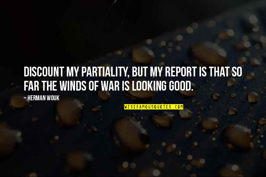 Good Winds Quotes By Herman Wouk: Discount my partiality, but my report is that