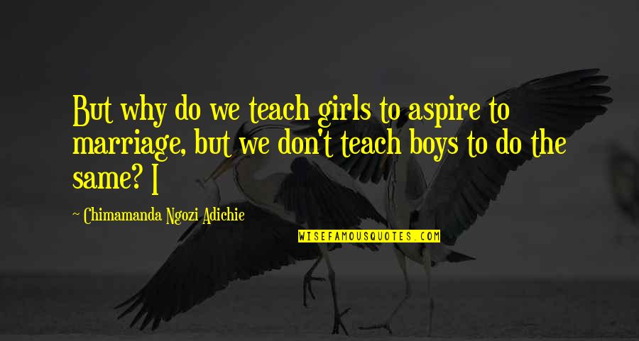 Good Wine And Food Quotes By Chimamanda Ngozi Adichie: But why do we teach girls to aspire