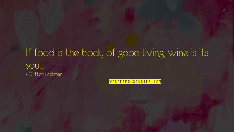 Good Wine And Food Quotes By Clifton Fadiman: If food is the body of good living,