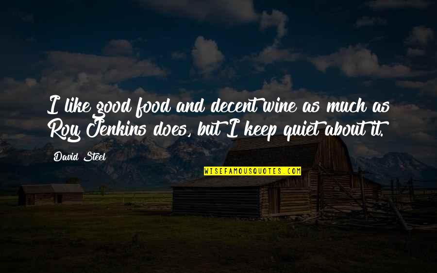 Good Wine And Food Quotes By David Steel: I like good food and decent wine as