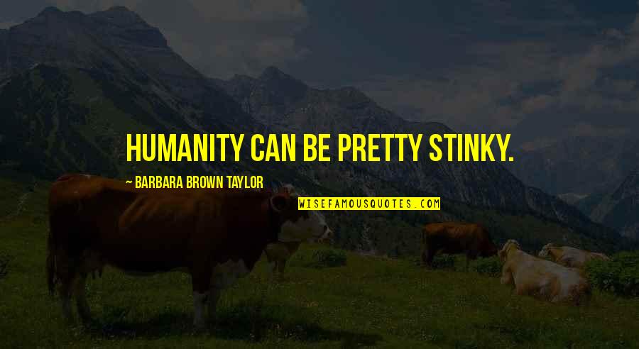 Good Winner Quotes By Barbara Brown Taylor: Humanity can be pretty stinky.