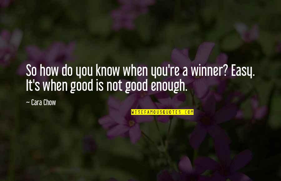 Good Winner Quotes By Cara Chow: So how do you know when you're a