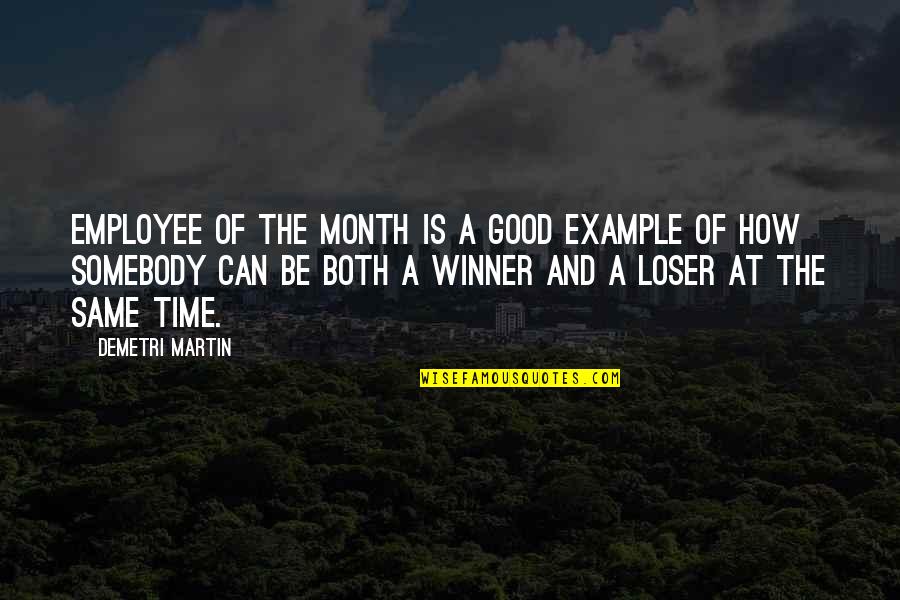 Good Winner Quotes By Demetri Martin: Employee of the month is a good example