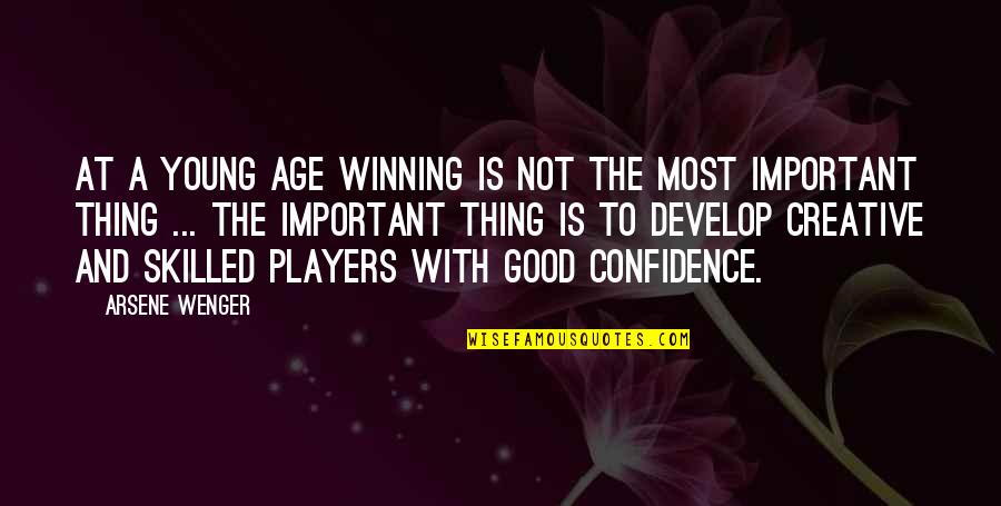 Good Winning Quotes By Arsene Wenger: At a young age winning is not the