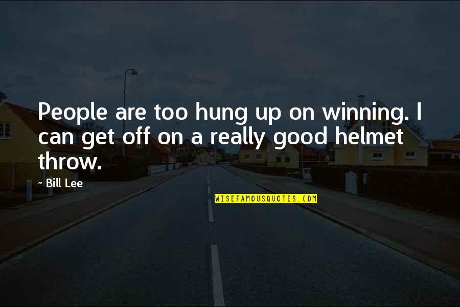 Good Winning Quotes By Bill Lee: People are too hung up on winning. I