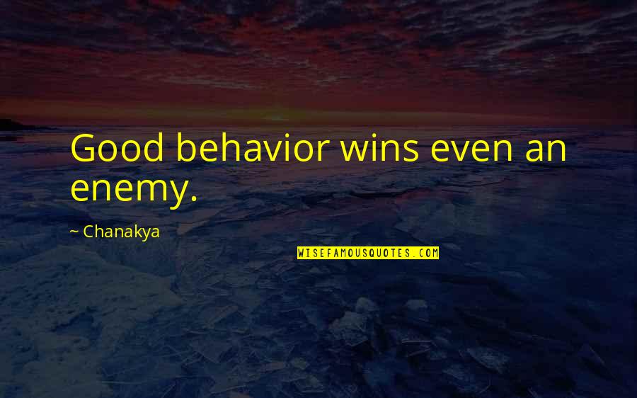 Good Winning Quotes By Chanakya: Good behavior wins even an enemy.