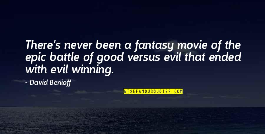 Good Winning Quotes By David Benioff: There's never been a fantasy movie of the
