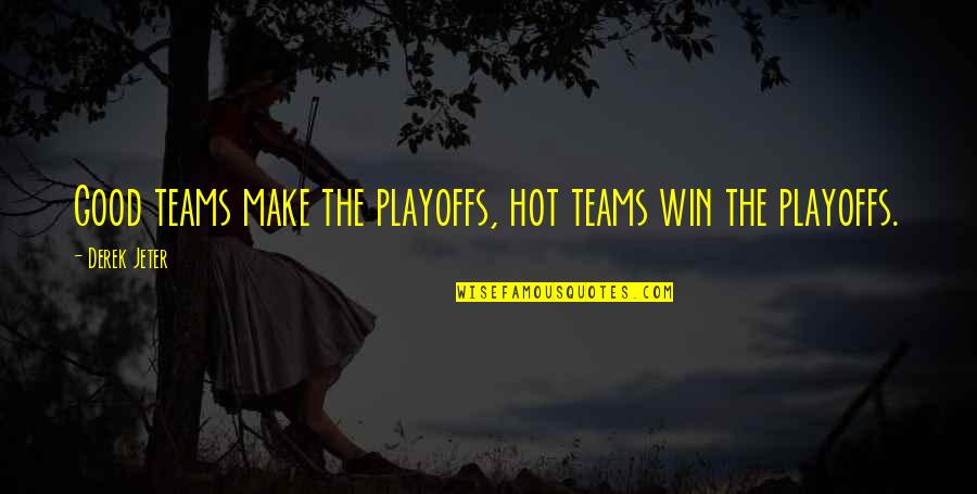 Good Winning Quotes By Derek Jeter: Good teams make the playoffs, hot teams win