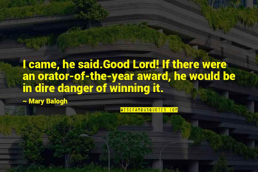 Good Winning Quotes By Mary Balogh: I came, he said.Good Lord! If there were