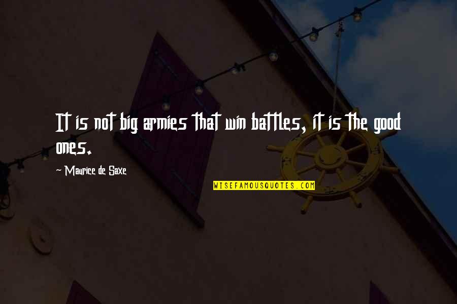 Good Winning Quotes By Maurice De Saxe: It is not big armies that win battles,