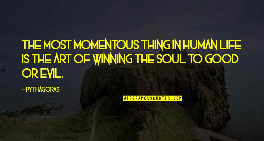 Good Winning Quotes By Pythagoras: The most momentous thing in human life is