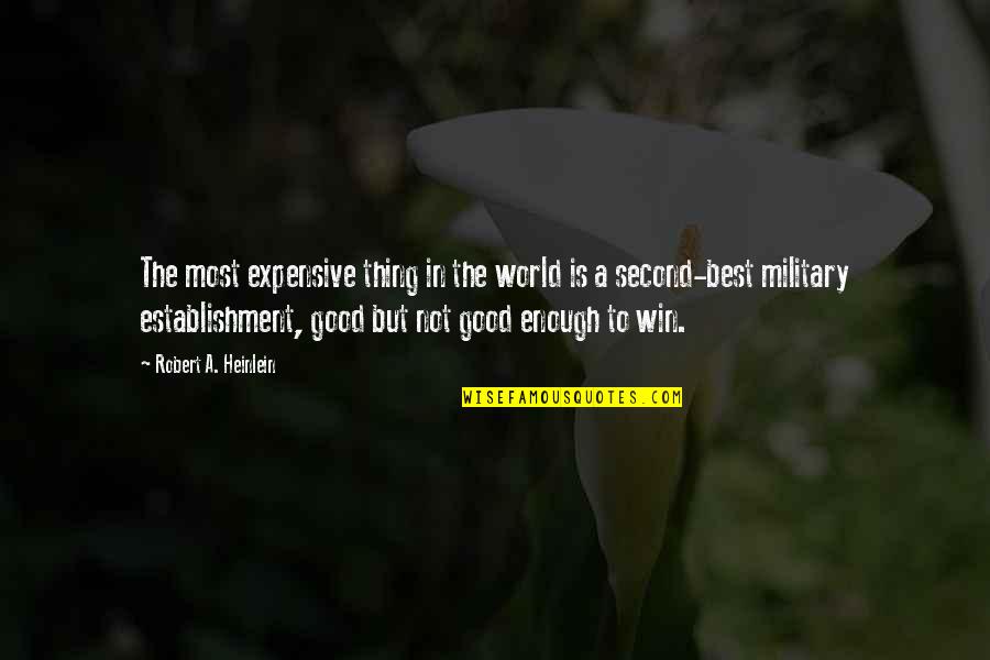 Good Winning Quotes By Robert A. Heinlein: The most expensive thing in the world is