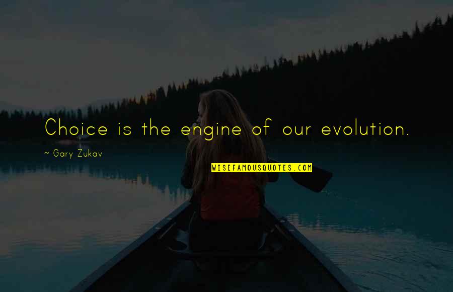 Good Wins Quotes By Gary Zukav: Choice is the engine of our evolution. Good Wins Quotes By Gary Zukav: Choice is the engine of our evolution.