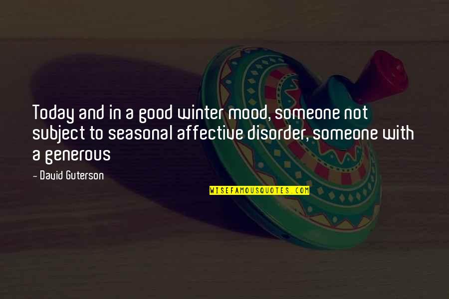Good Winter Quotes By David Guterson: Today and in a good winter mood, someone