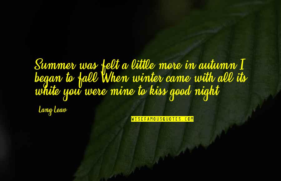 Good Winter Quotes By Lang Leav: Summer was felt a little more;in autumn I