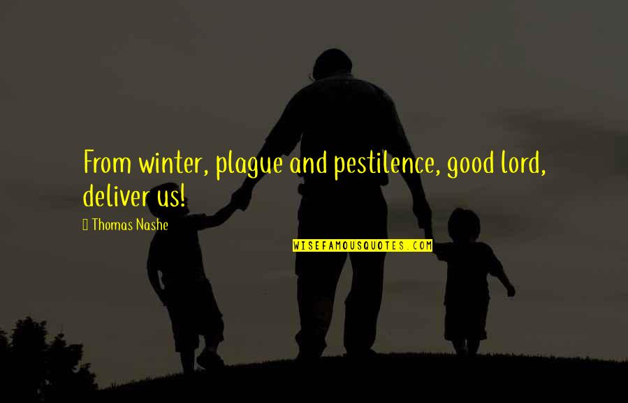 Good Winter Quotes By Thomas Nashe: From winter, plague and pestilence, good lord, deliver