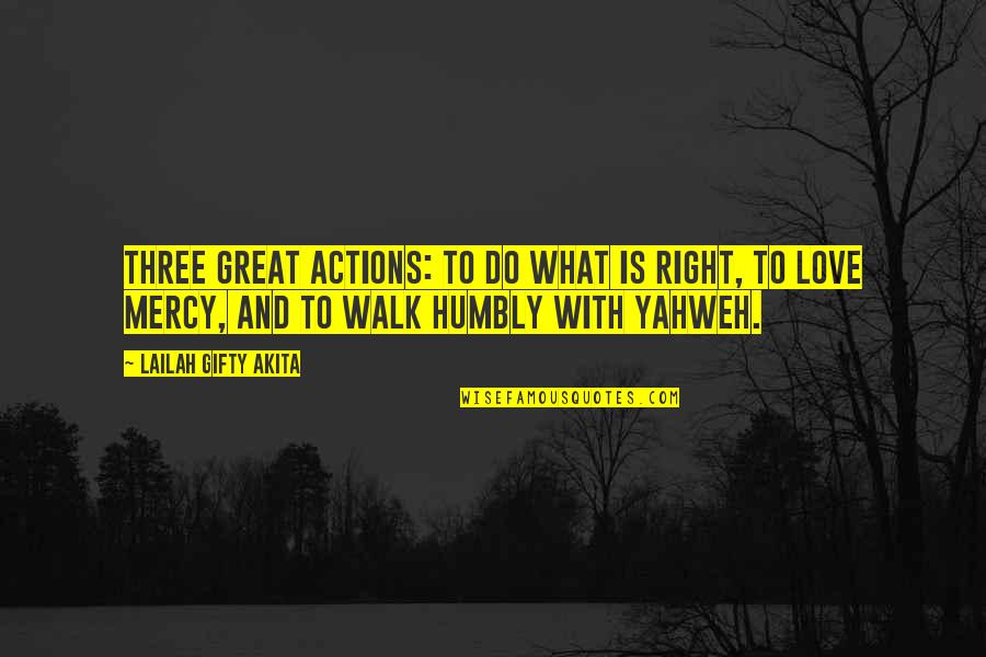 Good Wise Life Quotes By Lailah Gifty Akita: Three great actions: To do what is right, Good Wise Life Quotes By Lailah Gifty Akita: Three great actions: To do what is right,