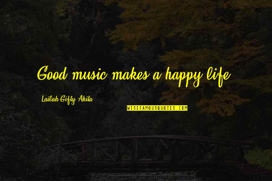 Good Wise Life Quotes By Lailah Gifty Akita: Good music makes a happy life. Good Wise Life Quotes By Lailah Gifty Akita: Good music makes a happy life.