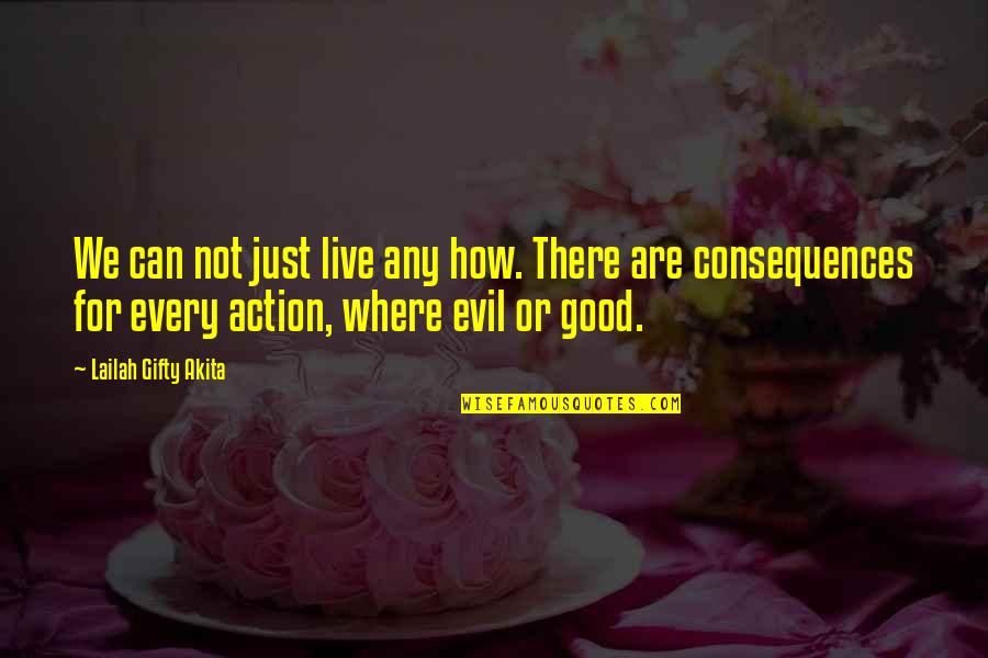 Good Wise Life Quotes By Lailah Gifty Akita: We can not just live any how. There Good Wise Life Quotes By Lailah Gifty Akita: We can not just live any how. There