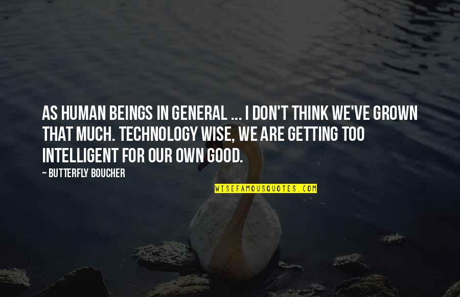 Good Wise Quotes By Butterfly Boucher: As human beings in general ... I don't