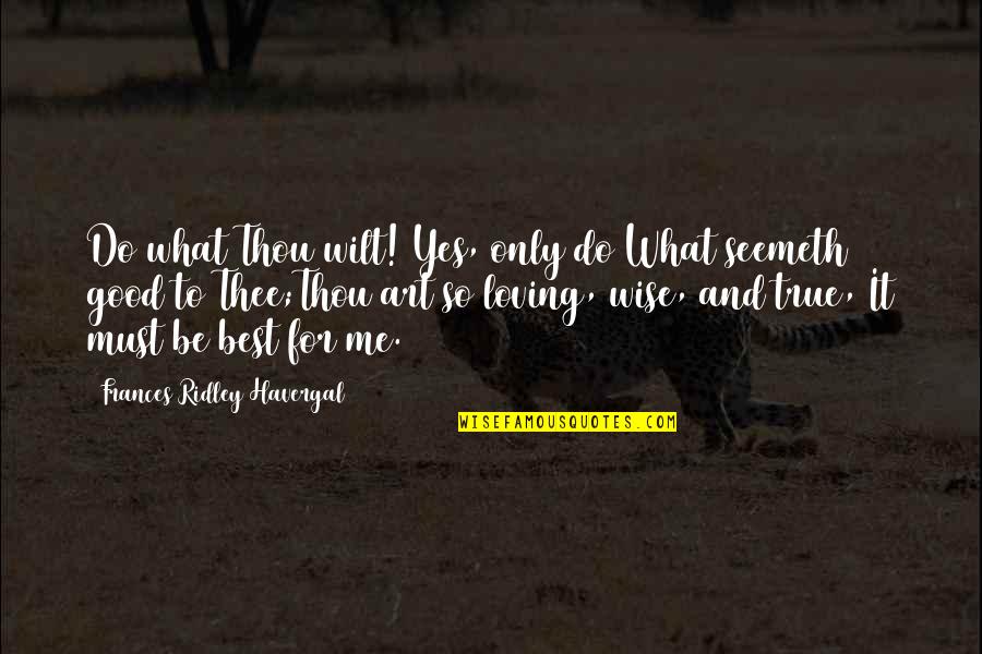 Good Wise Quotes By Frances Ridley Havergal: Do what Thou wilt! Yes, only do What