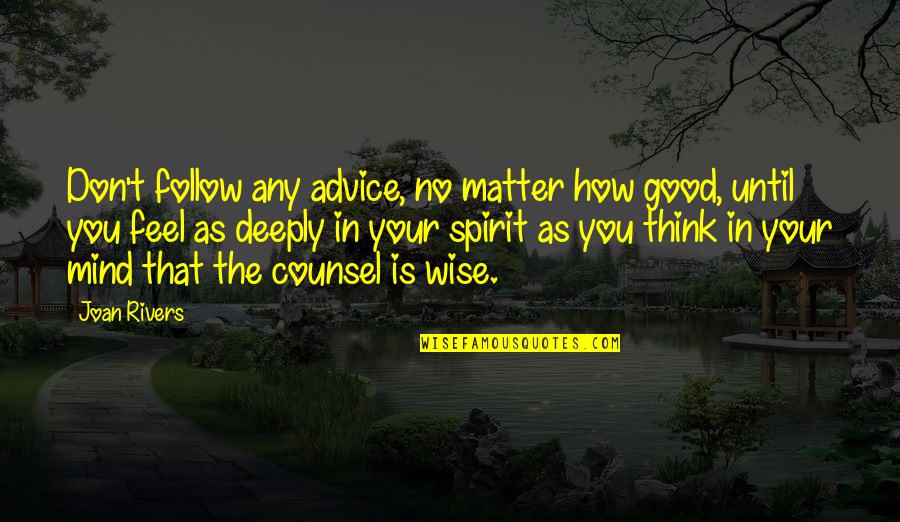 Good Wise Quotes By Joan Rivers: Don't follow any advice, no matter how good,