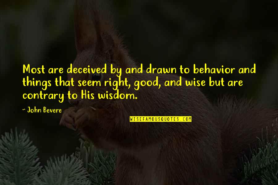 Good Wise Quotes By John Bevere: Most are deceived by and drawn to behavior