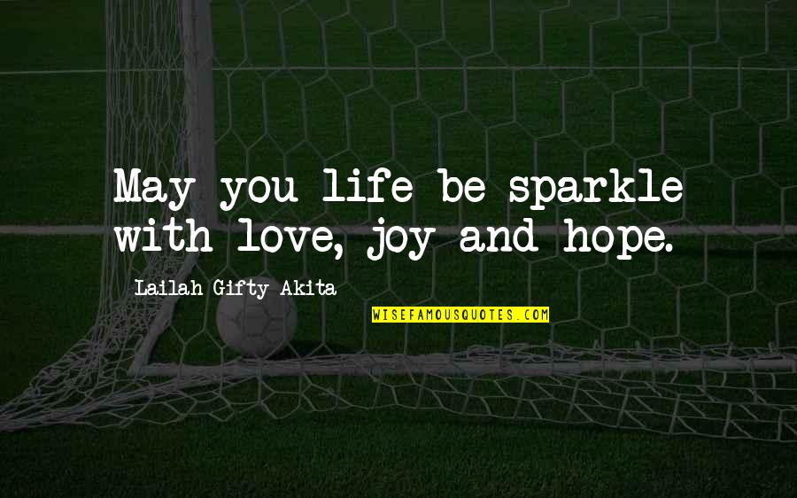 Good Wise Quotes By Lailah Gifty Akita: May you life be sparkle with love, joy