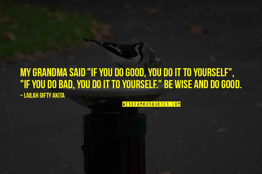 Good Wise Quotes By Lailah Gifty Akita: My grandma said "if you do good, you