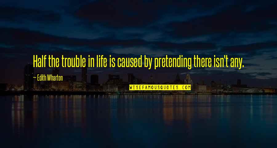 Good Wishes For Life Quotes By Edith Wharton: Half the trouble in life is caused by